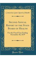 Second Annual Report of the State Board of Health: For the Fiscal Year Ending November 30, 1879 (Classic Reprint)