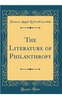 The Literature of Philanthropy (Classic Reprint)