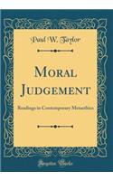Moral Judgement: Readings in Contemporary Metaethics (Classic Reprint)