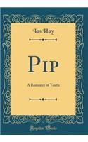 Pip: A Romance of Youth (Classic Reprint)