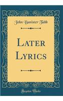 Later Lyrics (Classic Reprint)