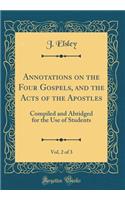 Annotations on the Four Gospels, and the Acts of the Apostles, Vol. 2 of 3: Compiled and Abridged for the Use of Students (Classic Reprint)