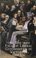 Rise and Fall of Liberal Government in Victorian Britain