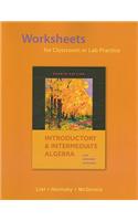 Worksheets for Classroom or Lab Practice for Introductory and Intermediate Algebra