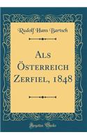 ALS ï¿½sterreich Zerfiel, 1848 (Classic Reprint)