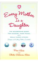 Every Mother Is a Daughter: The Neverending Quest for Success, Inner Peace, and a Really Clean Kitchen (Recipes and Knitting Patterns Included)