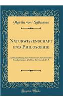 Naturwissenschaft und Philosophie: Zur Beleuchtung der Neuesten Materialistischen Kundgebungen Du Bois-Reymonds U. A (Classic Reprint)