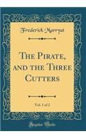 The Pirate, and the Three Cutters, Vol. 1 of 2 (Classic Reprint)