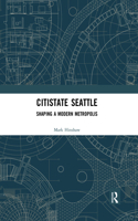 Citistate Seattle: Shaping a Modern Metropolis