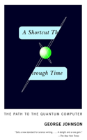 A Shortcut Through Time: The Path to the Quantum Computer(295)