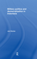 Military Politics and Democratization in Indonesia