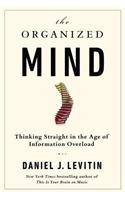 The Organized Mind: Thinking Straight in the Age of Information Overload