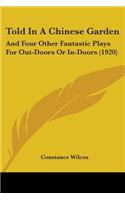 Told In A Chinese Garden: And Four Other Fantastic Plays For Out-Doors Or In-Doors (1920)