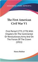 First American Civil War V1: First Period 1775-1778, With Chapters On The Continental Or Revolutionary Army And On The Forces Of The Crown (1911)