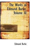 The Works of Edmund Burke, Volume III