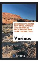 Libraries of Greater New York. Manual and Historical Sketch of the New York Library Club