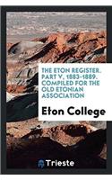 The Eton Register. Part V, 1883-1889. Compiled for the Old Etonian Association