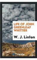 Life of John Greenleaf Whittier