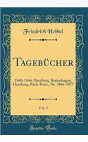 Tagebï¿½cher, Vol. 2: 1840-1844; Hamburg, Kopenhagen, Hamburg, Paris-Rom., Nr. 1866-3277 (Classic Reprint)