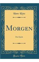 Morgen: Drei Spiele (Classic Reprint)