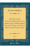 Die Deutsche Nationalversammlung Im Jahre 1919 in Ihrer Arbeit FÃ¼r Den Aufbau Des Neuen Deutschen Volksstaates, Vol. 8 (Classic Reprint)
