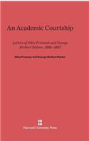 Academic Courtship: Letters of Alice Freeman and George Herbert Palmer, 1886-1887