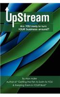 Upstream -- Are You Ready to Turn Your Business Around?