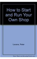 How to Start and Run Your Own Shop