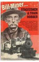 Bill Miner: Stagecoach and Train Robber