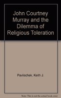 John Courtney Murray and the Dilemma of Religious Toleration