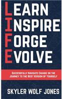 LIFE - Learn. Inspire. Forge. Evolve.