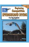 Teach'n Beginning Competitive Springboard Diving Free Flow Handbook