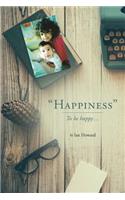 "Happiness": To be happy...