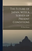 Future of Japan, With a Survey of Present Conditions