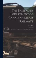The Passenger Department of Canadian Steam Railways [microform]
