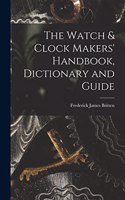 Watch & Clock Makers' Handbook, Dictionary and Guide