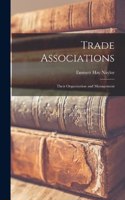 Trade Associations; Their Organization and Management
