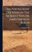 Porträtkopf der Königin Teje im Besitz von Dr. James Simon in Berlin