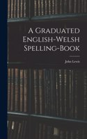 Graduated English-Welsh Spelling-book