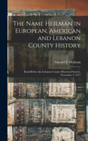 Name Heilman in European, American and Lebanon County History
