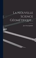 La Nouvelle Science Géométrique...