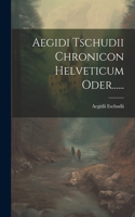 Aegidi Tschudii Chronicon Helveticum Oder......