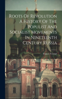 Roots Of Revolution A History Of The Populist And Socialist Movements In Nineteenth Century Russia