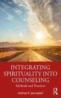 Integrating Spirituality into Counseling: Methods and Practices