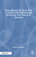 Educaring from the Heart: How to Nurture Your Wellbeing and Re-Discover Your Purpose in Education