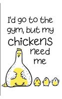 I'd Go To The Gym But My Chickens Need Me