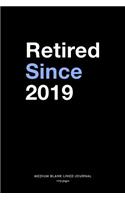 Retired Since 2019, Medium Blank Lined Journal, 109 Pages: Retirement Gifts for Men or Women, Coworker Farewell Present, Simple Typography Quote Plain Writing Notebook Organizer Agenda Planner Book for Retir