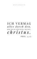 Ich vermag alles durch den, der mich mächtig macht. Christus. Notizbuch