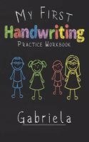 My first Handwriting Practice Workbook Gabriela: 8.5x11 Composition Writing Paper Notebook for kids in kindergarten primary school I dashed midline I For Pre-K, K-1, K-2, K-3 I Back To School Gift