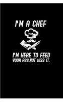 I'm a Chef I'm here to feed not kiss it